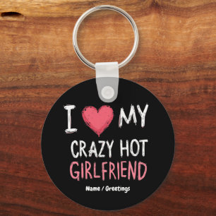 I Love My Crazy Hot Girlfriend The Perfect Way Key Ring