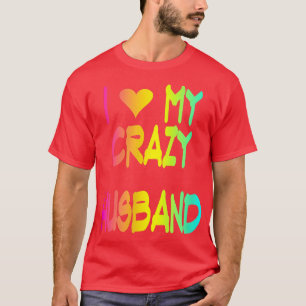 I Love My Crazy Husband Funny Cute Bride Wedding T-Shirt