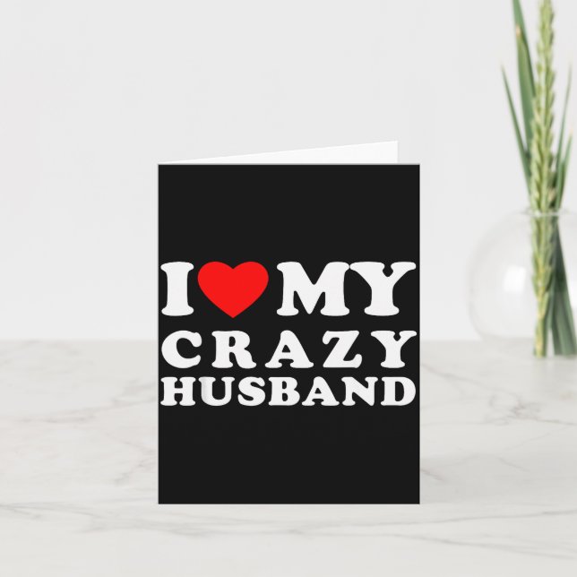 I Love My Crazy Husband I Heart My Crazy Husband  Card (Front)
