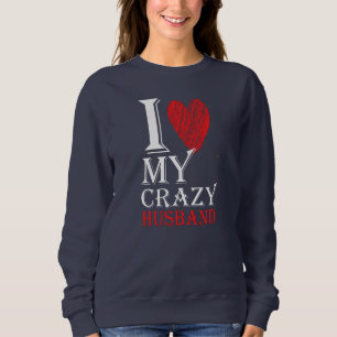 I Love My Crazy Husband Purview With Red heart Sweatshirt