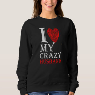 I Love My Crazy Husband Purview With Red heart Sweatshirt