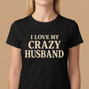 I Love My Crazy Husband T-Shirt