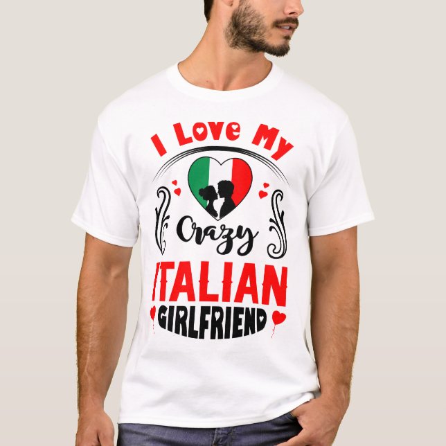 I Love My Crazy Italian Girlfriend Valentine T-Shirt (Front)