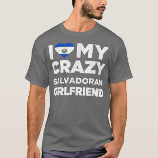 I Love My Crazy Salvadoran Girlfriend El Salvador  T-Shirt