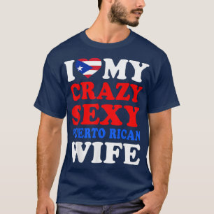 I love My Crazy Sey Puerto Rican Wife Puerto Rico  T-Shirt