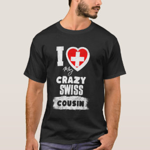 I Love My Crazy Swiss Cousin Funny T-Shirt