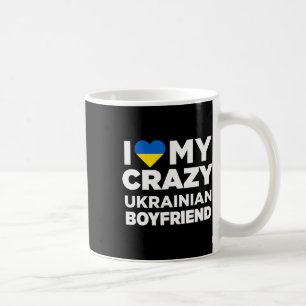 I Love My Crazy Ukrainian Boyfriend Cute Ukraine Coffee Mug