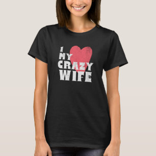 I Love my Crazy wife Couple Married Spouse Groom W T-Shirt