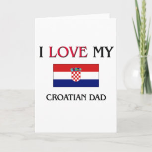 I Love My Croatian Dad Card