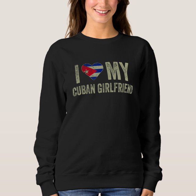 I Love My Cuban Girlfriend Cuba Flag  Boyfriend Sweatshirt (Front)