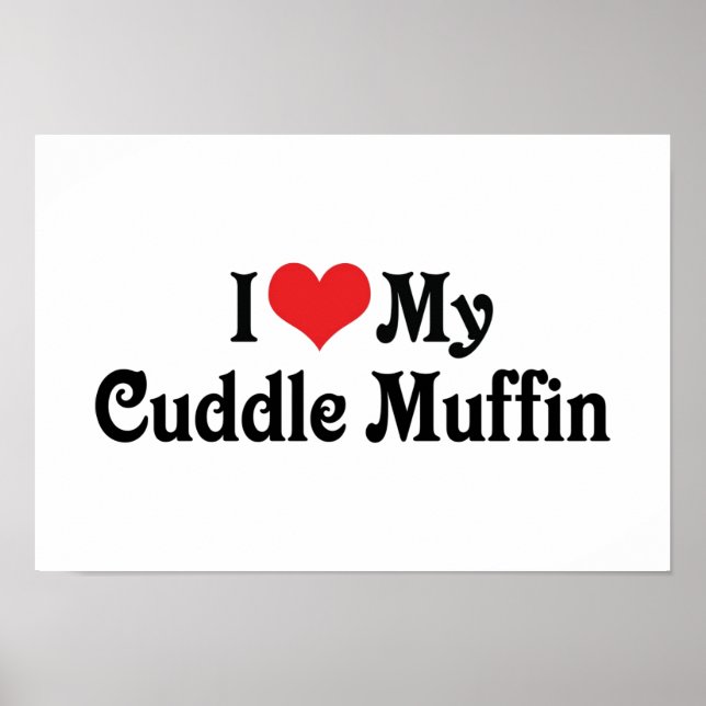 I Love My Cuddle Muffin Poster (Front)