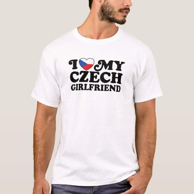 I Love My Czech Girlfriend T-Shirt (Front)