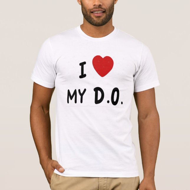 I LOVE MY D.O. T-Shirt (Front)