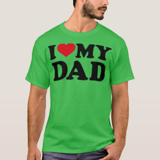 I love my dad   (2)  T-Shirt
