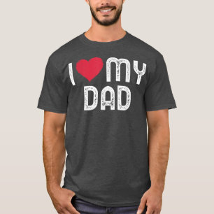I love my Dad Funny Fathers Day I heart my Dad T-Shirt