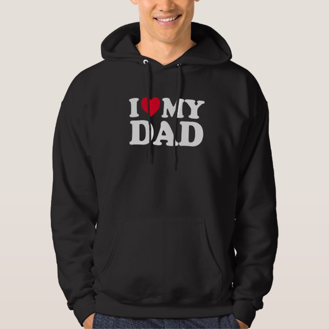 I Love My Dad I Heart My Dad Father's Day Hoodie (Front)