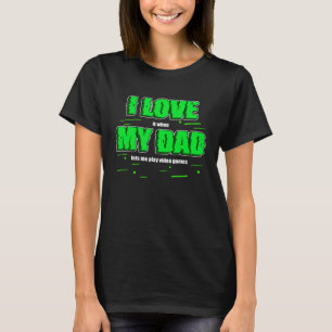 I love My Dad  Saying Video Games Vintage Gamer T-Shirt