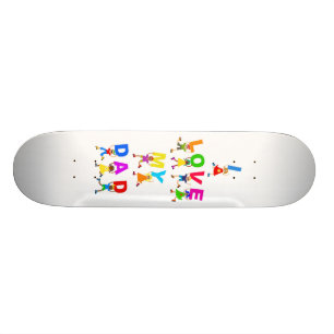 I Love My Dad Skateboard