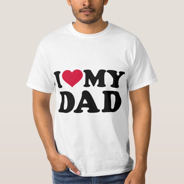 I love my dad  T-Shirt (Front)