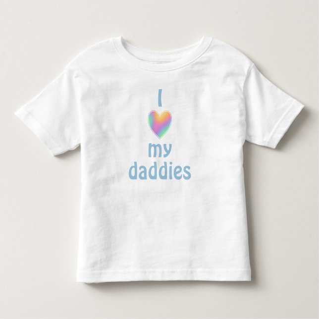 I Love My Daddies Toddler T-Shirt (Front)