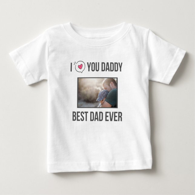 I LOVE MY DADDY BABY CLOTHES CUSTOM PHOTO BABY T-Shirt (Front)