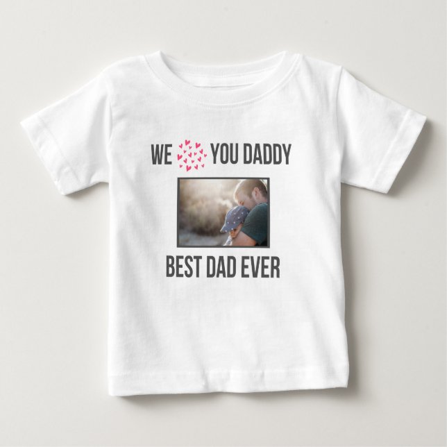 I LOVE MY DADDY BABY CLOTHES CUSTOM PHOTO BABY T-Shirt (Front)