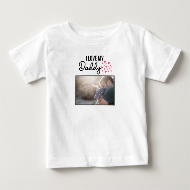 I LOVE MY DADDY BABY CLOTHES CUSTOM PHOTO BABY T-Shirt (Front)
