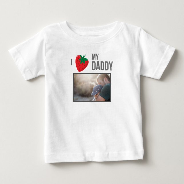 I LOVE MY DADDY BABY CLOTHES CUSTOM PHOTO BABY T-Shirt (Front)