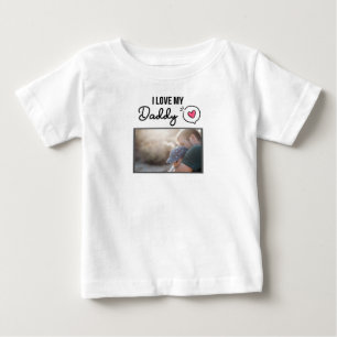 I LOVE MY DADDY BABY CLOTHES CUSTOM PHOTO T-Shirt