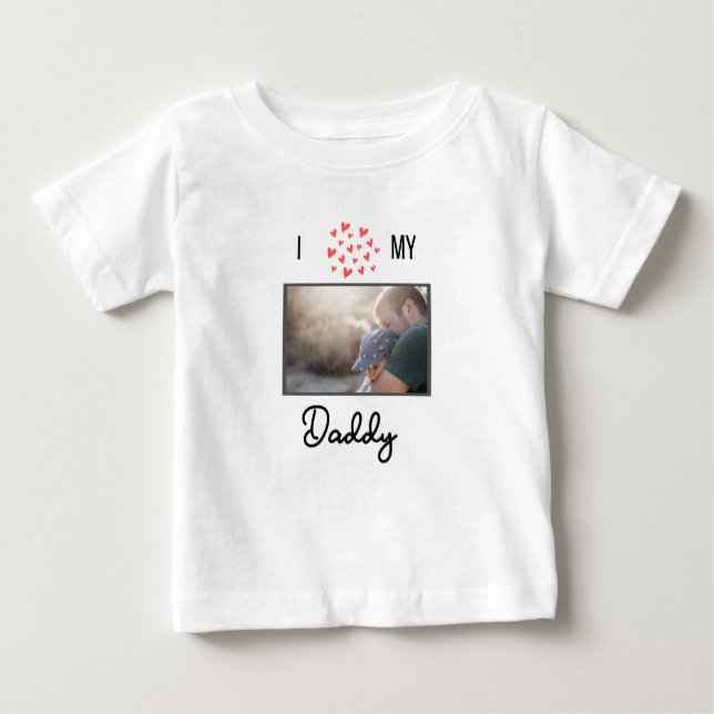 I LOVE MY DADDY BABY CLOTHES CUSTOM PHOTO T-Shirt (Front)