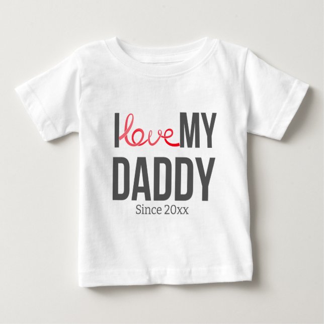 I LOVE MY DADDY BABY CLOTHES CUSTOM TEXT BABY T-Shirt (Front)