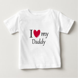 I Love My Daddy Baby T Shirt
