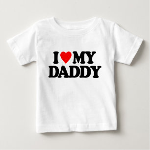I LOVE MY DADDY BABY T-Shirt