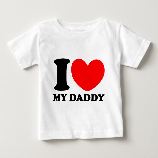 I Love My Daddy Baby T-Shirt (Front)