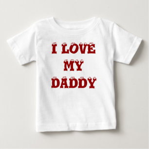 I LOVE MY DADDY BABY T-Shirt