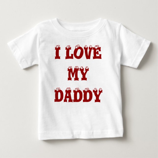 I LOVE MY DADDY BABY T-Shirt (Front)