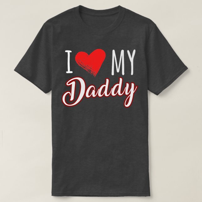 i love my daddy T-Shirt (Design Front)