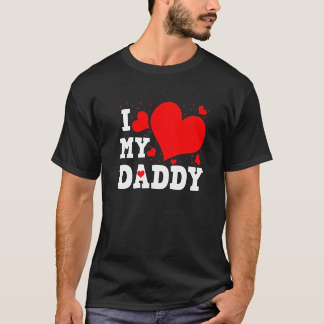 I Love My Daddy Valentines Day Family Matching Gro T-Shirt (Front)