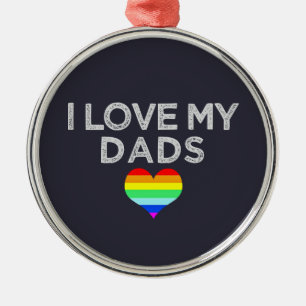 I love my DADS proud kids daughter son Gay PARENTS Metal Ornament