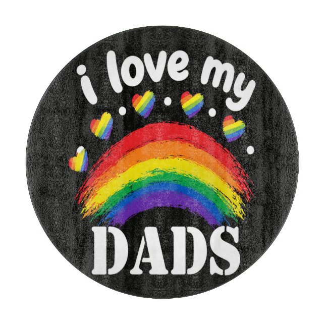 I Love My Dads Rainbow Pride Cutting Board (Front)