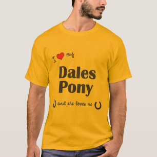 I Love My Dales Pony (Female Pony) T-Shirt