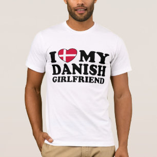 I Love My Danish Girlfriend T-Shirt