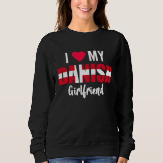 I Love My Danish Girlfriend Valentines Day Sweatshirt