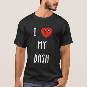 I Love My Dash Name Funny T-Shirt
