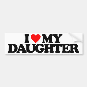 I LOVE MY DAUGHTER BUMPER STICKER