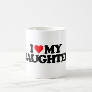I LOVE MY DAUGHTER COFFEE MUG