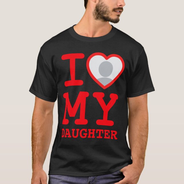 I Love My Daughter Funny Fathers Day  T-Shirt (Front)