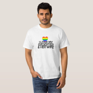 I love my daughter & her wife LGBTQ ally parent T-Shirt