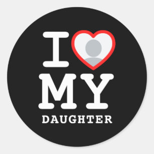 I Love My Daughter Photo Text Parents  Classic Round Sticker