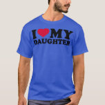 I love my daughter  T-Shirt<br><div class="desc">I love my daughter  .Check out our family t shirt selection for the very best in unique or custom,  handmade pieces from our shops.</div>